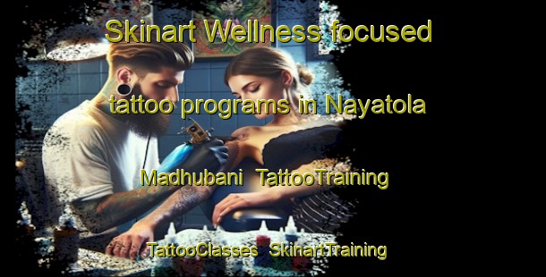 Skinart Wellness-focused tattoo programs in Nayatola Madhubani | TattooTraining | TattooClasses | SkinartTraining-India