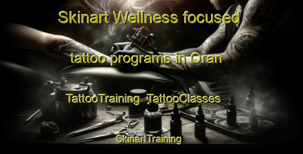 Skinart Wellness-focused tattoo programs in Oran | TattooTraining | TattooClasses | SkinartTraining-India