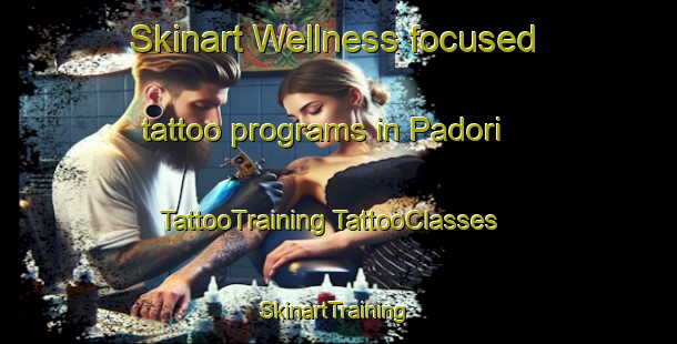 Skinart Wellness-focused tattoo programs in Padori | #TattooTraining #TattooClasses #SkinartTraining-India