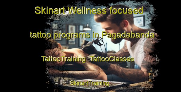 Skinart Wellness-focused tattoo programs in Pagadabanda | TattooTraining | TattooClasses | SkinartTraining-India