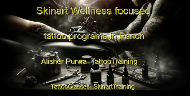Skinart Wellness-focused tattoo programs in Panch Alisher Purwa | TattooTraining | TattooClasses | SkinartTraining-India