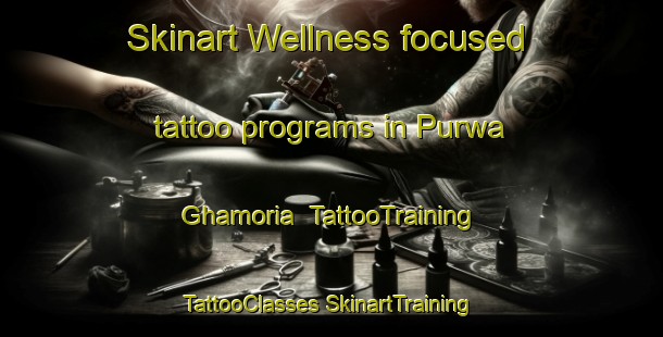 Skinart Wellness-focused tattoo programs in Purwa Ghamoria | #TattooTraining #TattooClasses #SkinartTraining-India