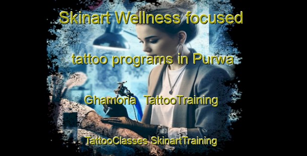 Skinart Wellness-focused tattoo programs in Purwa Ghamoria | #TattooTraining #TattooClasses #SkinartTraining-India