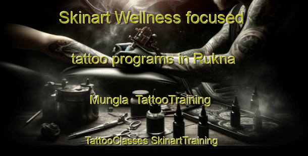 Skinart Wellness-focused tattoo programs in Rukna Mungla | #TattooTraining #TattooClasses #SkinartTraining-India