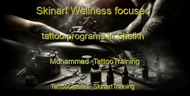 Skinart Wellness-focused tattoo programs in Sheikh Muhammad | TattooTraining | TattooClasses | SkinartTraining-India