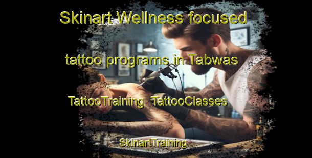 Skinart Wellness-focused tattoo programs in Tabwas | TattooTraining | TattooClasses | SkinartTraining-India