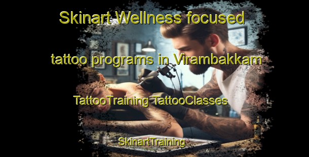 Skinart Wellness-focused tattoo programs in Virambakkam | #TattooTraining #TattooClasses #SkinartTraining-India