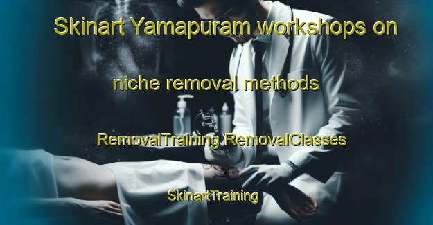 Skinart Yamapuram workshops on niche removal methods | #RemovalTraining #RemovalClasses #SkinartTraining-India