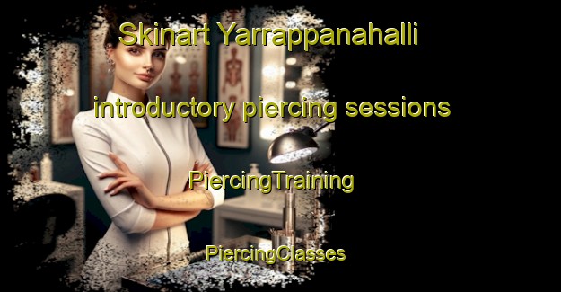 Skinart Yarrappanahalli introductory piercing sessions | PiercingTraining | PiercingClasses | SkinartTraining-India