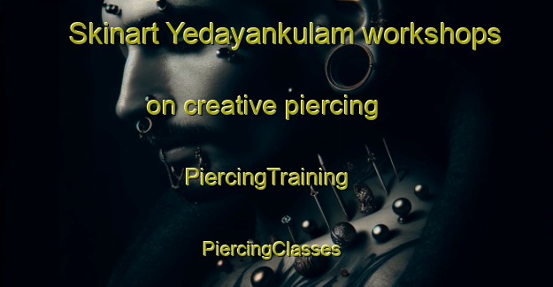 Skinart Yedayankulam workshops on creative piercing | PiercingTraining | PiercingClasses | SkinartTraining-India