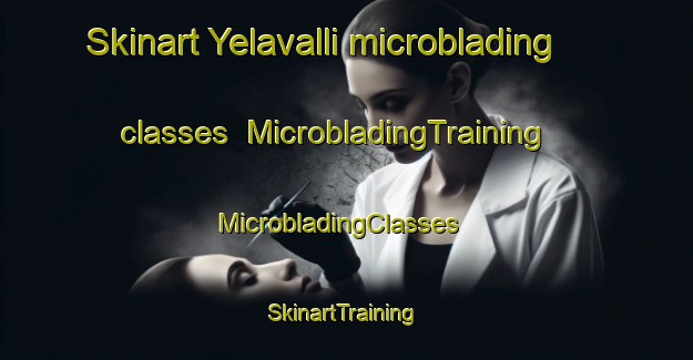 Skinart Yelavalli microblading classes | MicrobladingTraining | MicrobladingClasses | SkinartTraining-India
