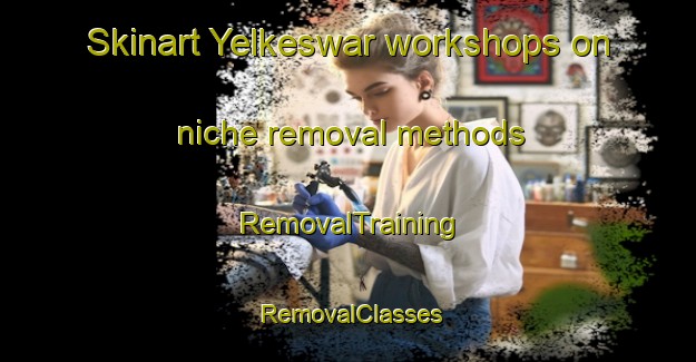 Skinart Yelkeswar workshops on niche removal methods | RemovalTraining | RemovalClasses | SkinartTraining-India