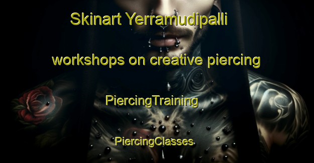 Skinart Yerramudipalli workshops on creative piercing | PiercingTraining | PiercingClasses | SkinartTraining-India