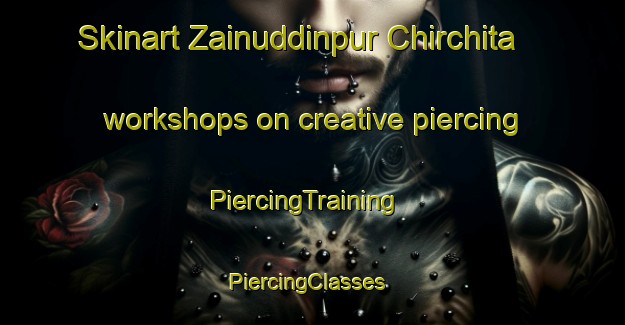 Skinart Zainuddinpur Chirchita workshops on creative piercing | PiercingTraining | PiercingClasses | SkinartTraining-India